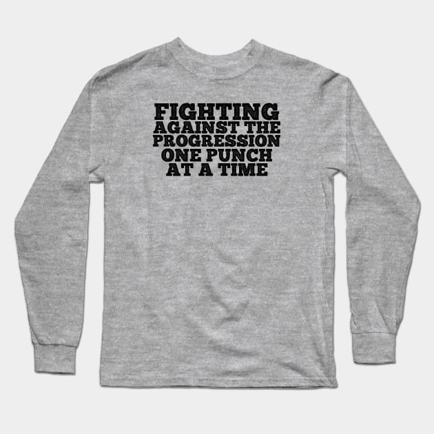 Fighting Against the Progression ONE PUNCH AT A TIME Long Sleeve T-Shirt by SteveW50